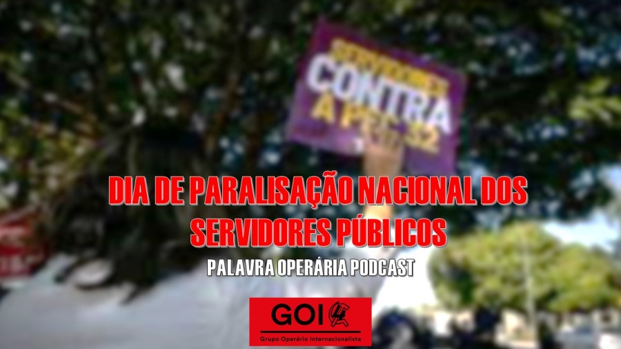 Palavra Operária Podcast – #18A: Serviço Público em luta contra a Reforma Administrativa